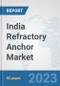 India Refractory Anchor Market: Prospects, Trends Analysis, Market Size and Forecasts up to 2030 - Product Image