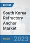 South Korea Refractory Anchor Market: Prospects, Trends Analysis, Market Size and Forecasts up to 2030 - Product Image