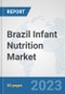 Brazil Infant Nutrition Market: Prospects, Trends Analysis, Market Size and Forecasts up to 2030 - Product Thumbnail Image