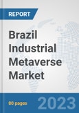 Brazil Industrial Metaverse Market: Prospects, Trends Analysis, Market Size and Forecasts up to 2030- Product Image