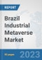 Brazil Industrial Metaverse Market: Prospects, Trends Analysis, Market Size and Forecasts up to 2030 - Product Thumbnail Image