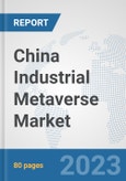 China Industrial Metaverse Market: Prospects, Trends Analysis, Market Size and Forecasts up to 2030- Product Image