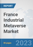 France Industrial Metaverse Market: Prospects, Trends Analysis, Market Size and Forecasts up to 2030- Product Image