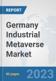 Germany Industrial Metaverse Market: Prospects, Trends Analysis, Market Size and Forecasts up to 2030- Product Image