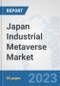 Japan Industrial Metaverse Market: Prospects, Trends Analysis, Market Size and Forecasts up to 2030 - Product Thumbnail Image