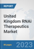 United Kingdom RNAi Therapeutics Market: Prospects, Trends Analysis, Market Size and Forecasts up to 2030- Product Image