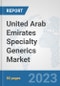 United Arab Emirates Specialty Generics Market: Prospects, Trends Analysis, Market Size and Forecasts up to 2030 - Product Thumbnail Image