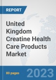 United Kingdom Creatine Health Care Products Market: Prospects, Trends Analysis, Market Size and Forecasts up to 2030- Product Image