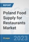 Poland Food Supply for Restaurants Market: Prospects, Trends Analysis, Market Size and Forecasts up to 2030 - Product Thumbnail Image