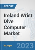 Ireland Wrist Dive Computer Market: Prospects, Trends Analysis, Market Size and Forecasts up to 2030- Product Image