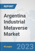 Argentina Industrial Metaverse Market: Prospects, Trends Analysis, Market Size and Forecasts up to 2030- Product Image