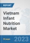 Vietnam Infant Nutrition Market: Prospects, Trends Analysis, Market Size and Forecasts up to 2030 - Product Thumbnail Image