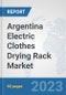 Argentina Electric Clothes Drying Rack Market: Prospects, Trends Analysis, Market Size and Forecasts up to 2030 - Product Image