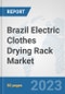 Brazil Electric Clothes Drying Rack Market: Prospects, Trends Analysis, Market Size and Forecasts up to 2030 - Product Image