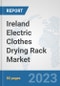 Ireland Electric Clothes Drying Rack Market: Prospects, Trends Analysis, Market Size and Forecasts up to 2030 - Product Image