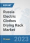 Russia Electric Clothes Drying Rack Market: Prospects, Trends Analysis, Market Size and Forecasts up to 2030 - Product Image