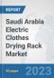 Saudi Arabia Electric Clothes Drying Rack Market: Prospects, Trends Analysis, Market Size and Forecasts up to 2030 - Product Image