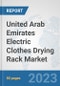 United Arab Emirates Electric Clothes Drying Rack Market: Prospects, Trends Analysis, Market Size and Forecasts up to 2030 - Product Image