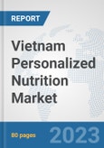 Vietnam Personalized Nutrition Market: Prospects, Trends Analysis, Market Size and Forecasts up to 2030- Product Image