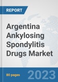 Argentina Ankylosing Spondylitis Drugs Market: Prospects, Trends Analysis, Market Size and Forecasts up to 2030- Product Image