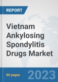 Vietnam Ankylosing Spondylitis Drugs Market: Prospects, Trends Analysis, Market Size and Forecasts up to 2030- Product Image