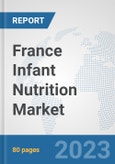 France Infant Nutrition Market: Prospects, Trends Analysis, Market Size and Forecasts up to 2030- Product Image