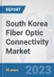 South Korea Fiber Optic Connectivity Market: Prospects, Trends Analysis, Market Size and Forecasts up to 2030 - Product Image