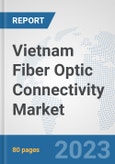 Vietnam Fiber Optic Connectivity Market: Prospects, Trends Analysis, Market Size and Forecasts up to 2030- Product Image