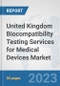 United Kingdom Biocompatibility Testing Services for Medical Devices Market: Prospects, Trends Analysis, Market Size and Forecasts up to 2030 - Product Image