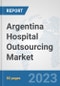 Argentina Hospital Outsourcing Market: Prospects, Trends Analysis, Market Size and Forecasts up to 2030 - Product Thumbnail Image