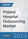 Poland Hospital Outsourcing Market: Prospects, Trends Analysis, Market Size and Forecasts up to 2030- Product Image