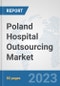 Poland Hospital Outsourcing Market: Prospects, Trends Analysis, Market Size and Forecasts up to 2030 - Product Thumbnail Image