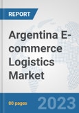 Argentina E-commerce Logistics Market: Prospects, Trends Analysis, Market Size and Forecasts up to 2030- Product Image