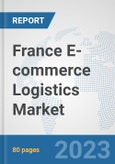 France E-commerce Logistics Market: Prospects, Trends Analysis, Market Size and Forecasts up to 2030- Product Image