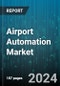 Airport Automation Market by Component, Automation Level, Airport Type, Application, Aviation Infrastructure, End-Use - Global Forecast 2025-2030 - Product Thumbnail Image