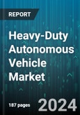 Heavy-Duty Autonomous Vehicle Market by Drive Type, Propulsion Type, Charging Type, Capacity, Application - Global Forecast 2025-2030- Product Image