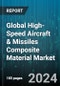 Global High-Speed Aircraft & Missiles Composite Material Market by Fiber Type (Aramid Fiber, Carbon Fiber, Glass Fiber), Resin Type (Epoxy, Polyester, Polyurethane), Manufacturing Process, Application, End-Use - Forecast 2024-2030 - Product Image