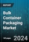 Bulk Container Packaging Market by Product Type, Material, Capacity, Functionality, Application - Global Forecast 2025-2030 - Product Thumbnail Image