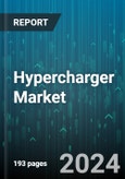 Hypercharger Market by Type, Charging Capacity, Sales Channel, Vehicle, Application - Global Forecast 2025-2030- Product Image