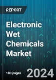 Electronic Wet Chemicals Market by Type, Form, Application, End-Use - Global Forecast 2025-2030- Product Image