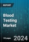 Blood Testing Market by Product, Test Type, Application, End-User - Global Forecast 2025-2030 - Product Image