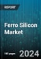 Ferro Silicon Market by Type, Function, Application - Global Forecast 2025-2030 - Product Thumbnail Image