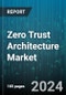 Zero Trust Architecture Market by Offering, Deployment Mode, Organization Size, Vertical - Global Forecast 2025-2030 - Product Thumbnail Image