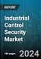 Industrial Control Security Market by Component, Security Type, Vertical - Global Forecast 2025-2030 - Product Image