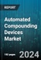 Automated Compounding Devices Market by Component, Product Type, Application, End-User - Global Forecast 2025-2030 - Product Image