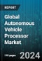 Global Autonomous Vehicle Processor Market by Type (Centralized Processing, Distributed Processing), Drive Type (Fully Autonomous, Semi-autonomous), Vehicle Type - Forecast 2024-2030 - Product Thumbnail Image