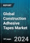 Global Construction Adhesive Tapes Market by Technology (Hot-Melt Based, Solvent-Based), Resin Type (Acrylic, Rubber), Application, End-Use - Forecast 2024-2030 - Product Image