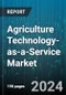 Agriculture Technology-as-a-Service Market by Technology, Service Type, Application - Global Forecast 2025-2030 - Product Image