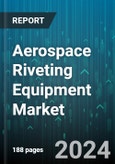 Aerospace Riveting Equipment Market by Mechanism, Mobility, Technology, End-use - Global Forecast 2025-2030- Product Image