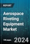 Aerospace Riveting Equipment Market by Mechanism, Mobility, Technology, End-use - Global Forecast 2025-2030 - Product Thumbnail Image